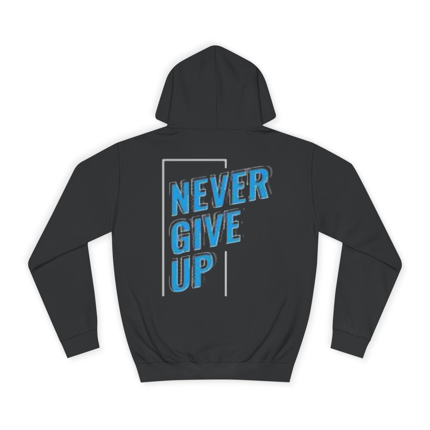 Never Give Up Unisex College Hoodie - Motivational Apparel