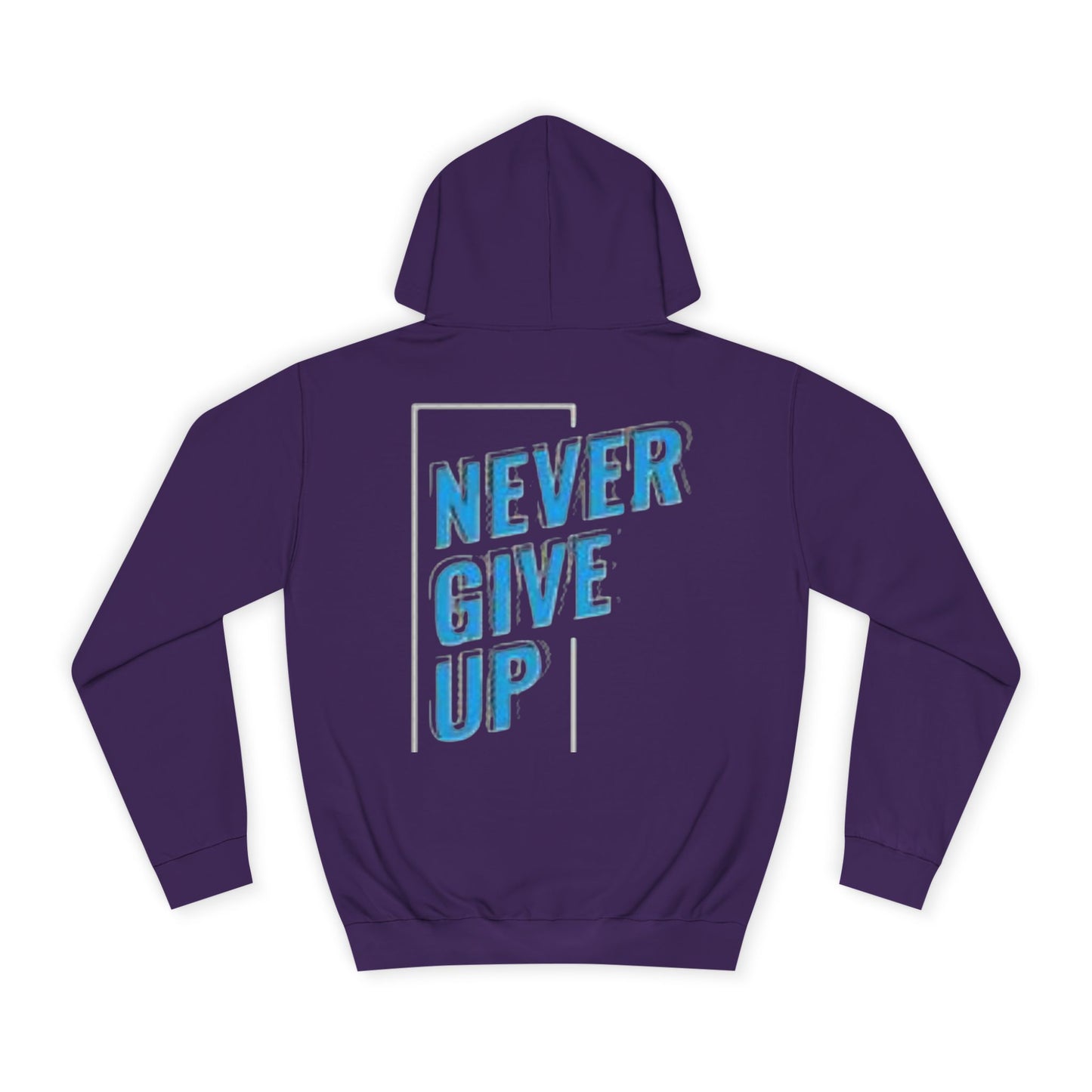 Never Give Up Unisex College Hoodie - Motivational Apparel