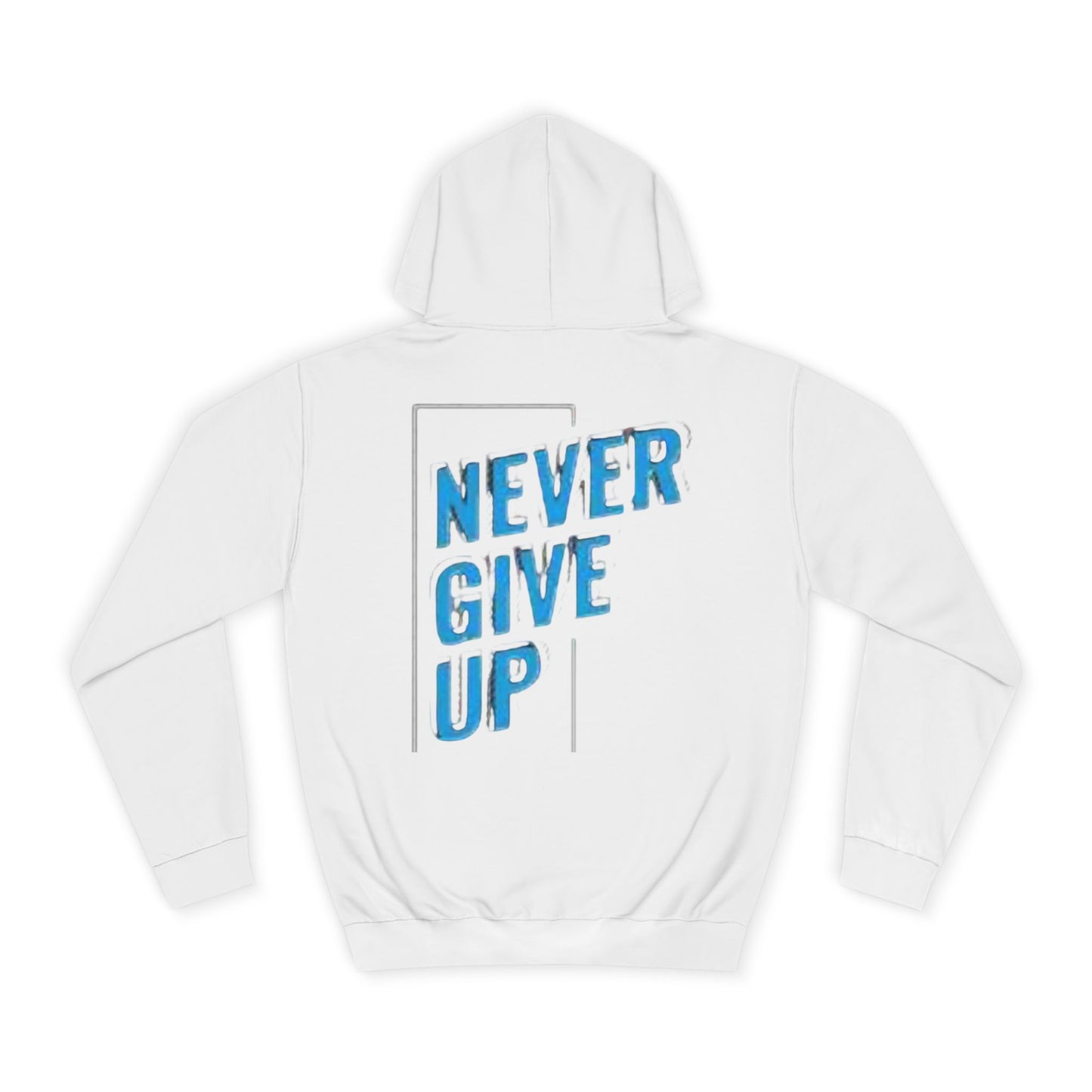 Never Give Up Unisex College Hoodie - Motivational Apparel
