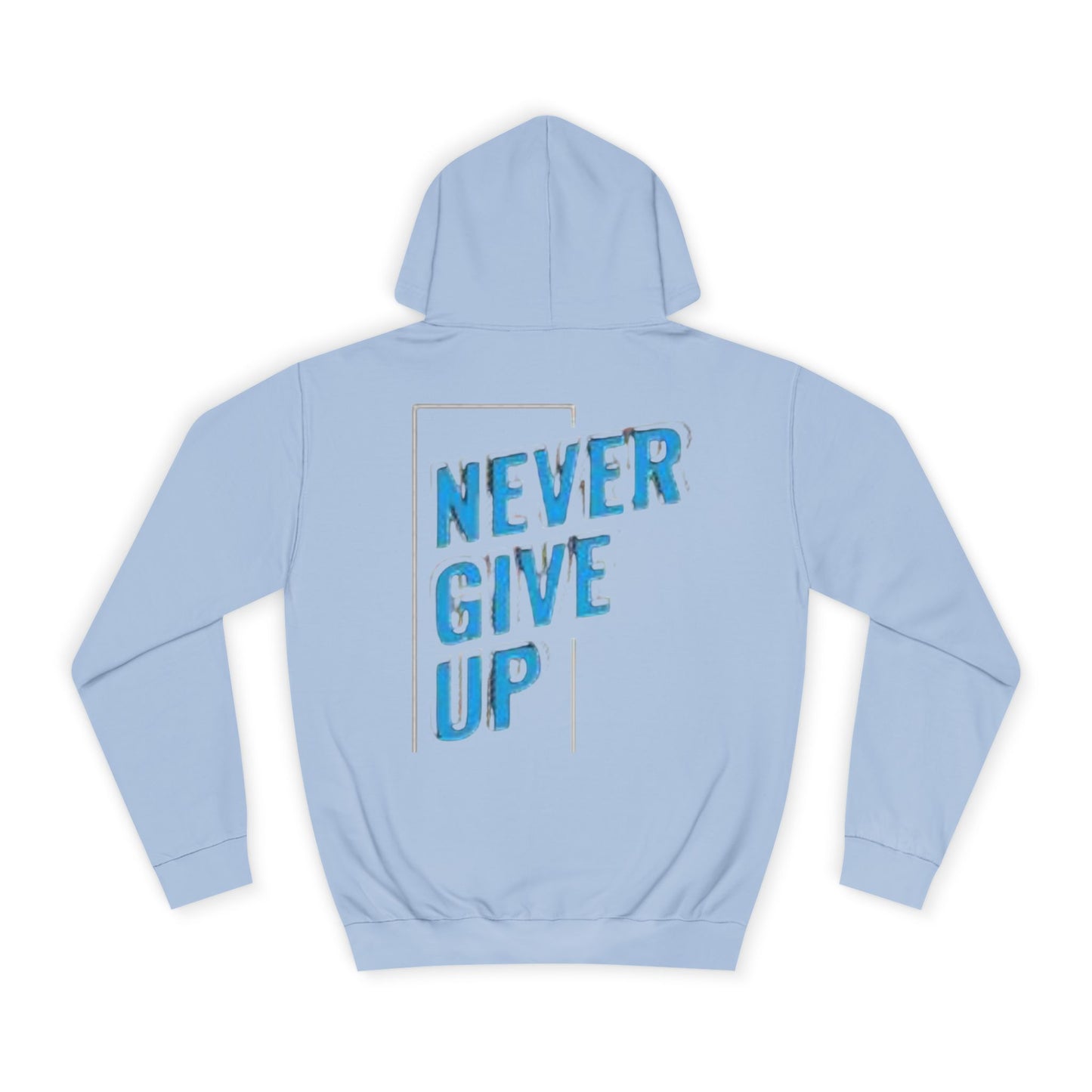 Never Give Up Unisex College Hoodie - Motivational Apparel