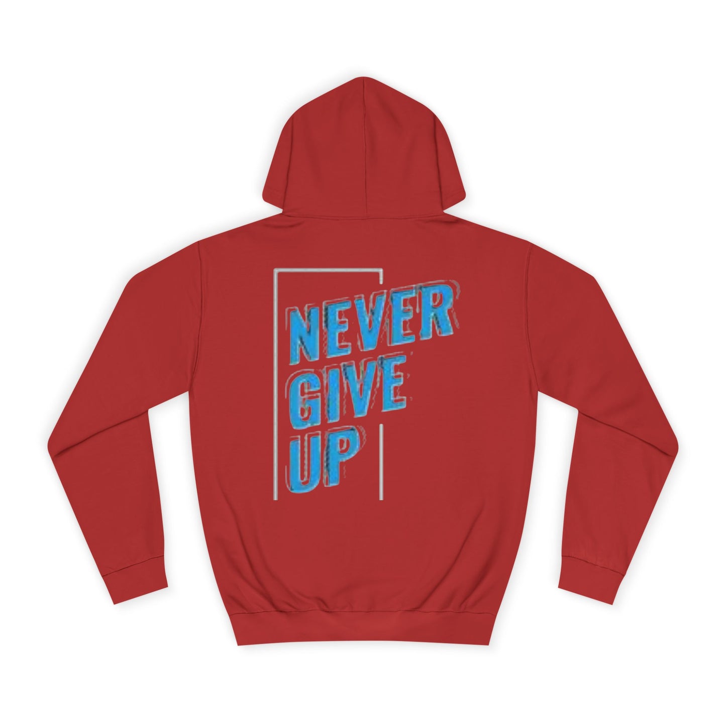 Never Give Up Unisex College Hoodie - Motivational Apparel