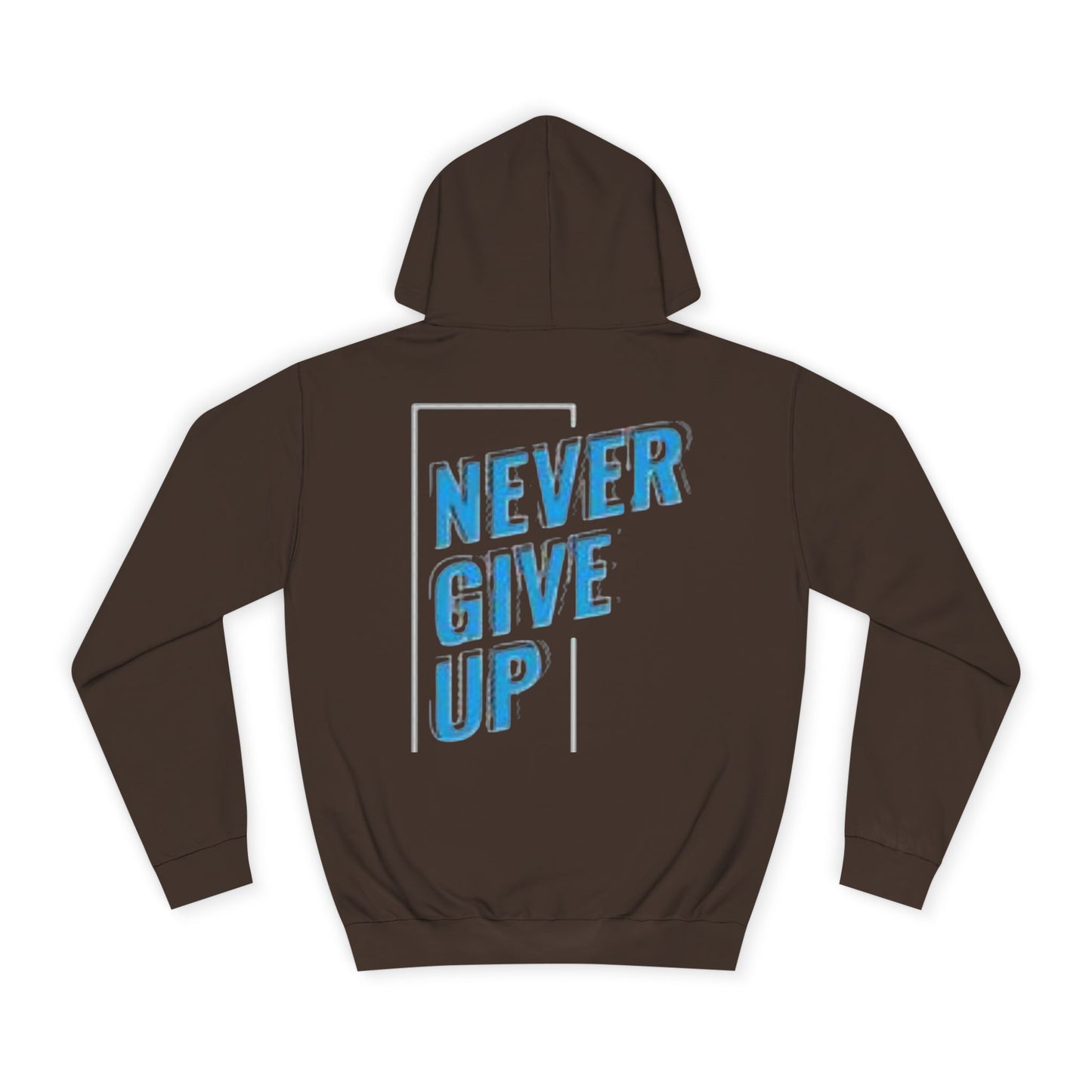 Never Give Up Unisex College Hoodie - Motivational Apparel