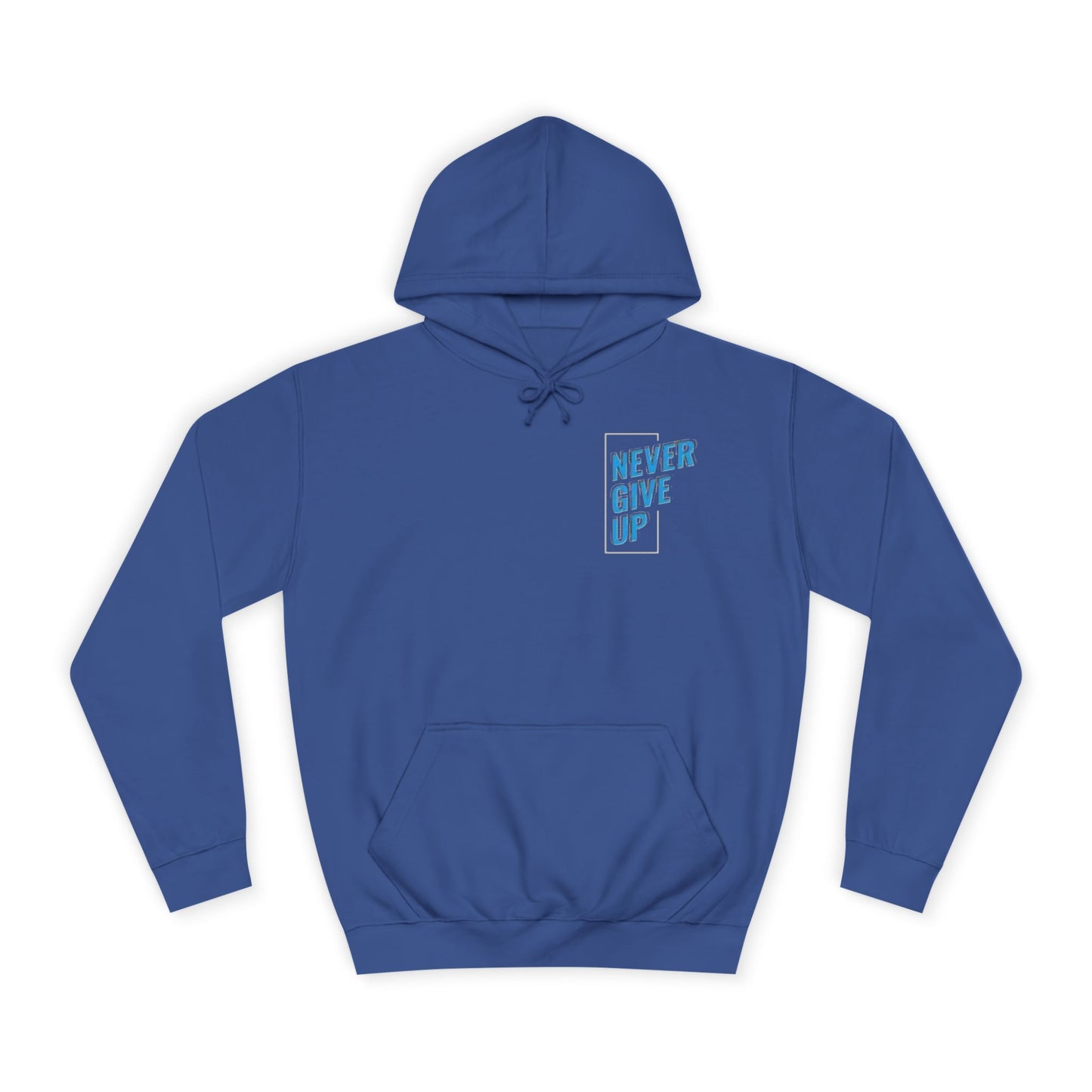 Never Give Up Unisex College Hoodie - Motivational Apparel