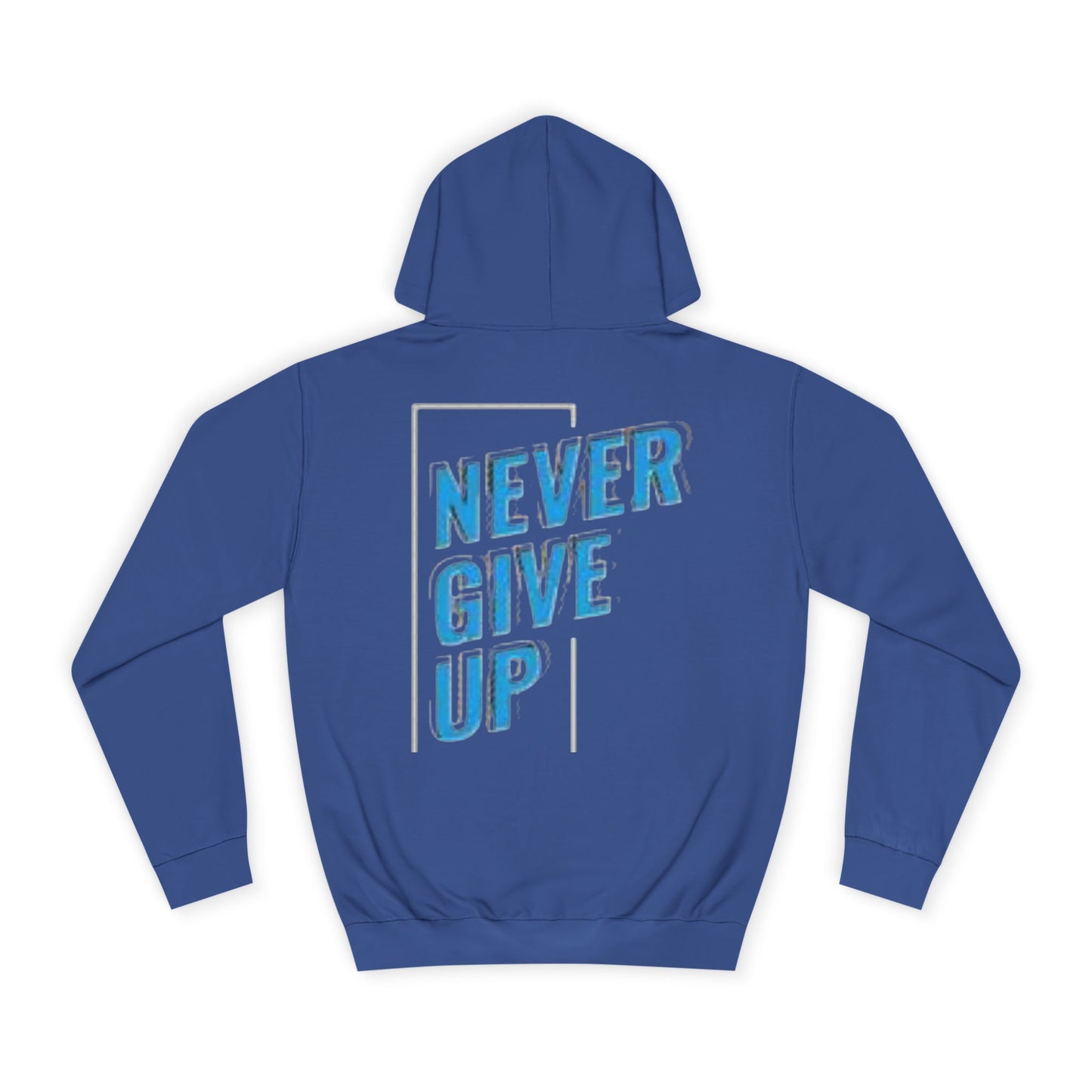 Never Give Up Unisex College Hoodie - Motivational Apparel